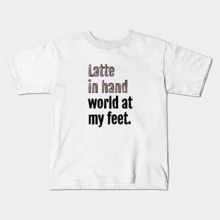 Latte in hand world at my feet. Kids T-Shirt